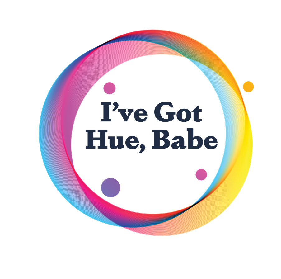 I've Got Hue, Babe&trade;